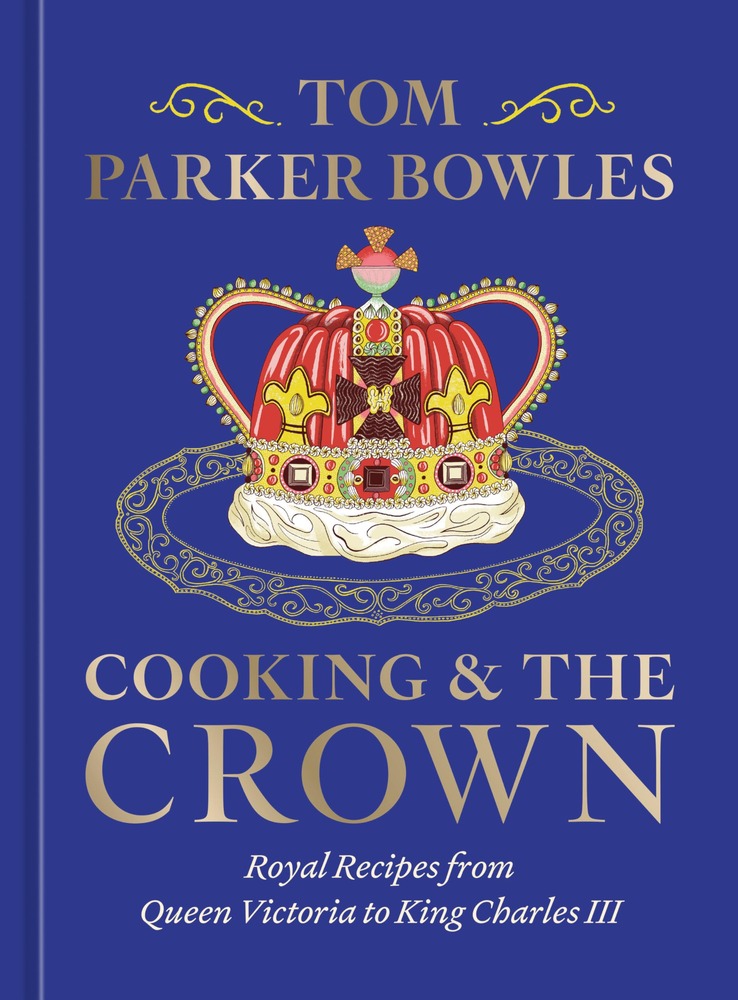 Cooking and the Crown: Royal Recipes from Queen Victoria to King Charles III [A Cookbook] cover