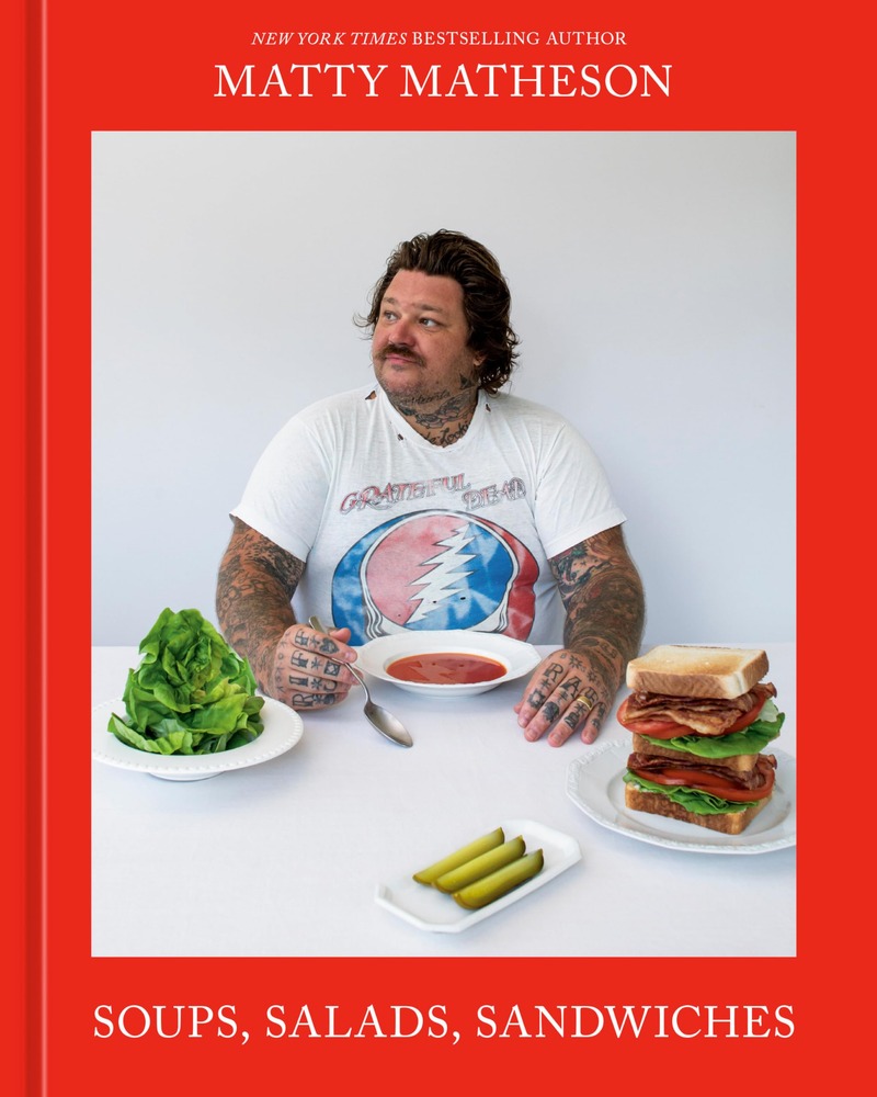 Matty Matheson: Soups, Salads, Sandwiches: A Cookbook cover