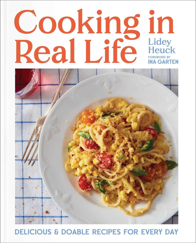 Cooking in Real Life: Delicious & Doable Recipes for Every Day (A Cookbook) cover