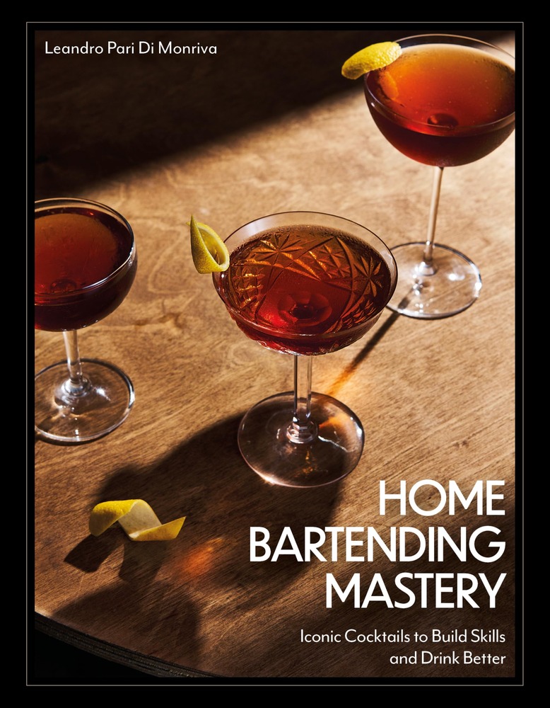 Home Bartending Mastery: Iconic Cocktails to Build Skills and Drink Better cover