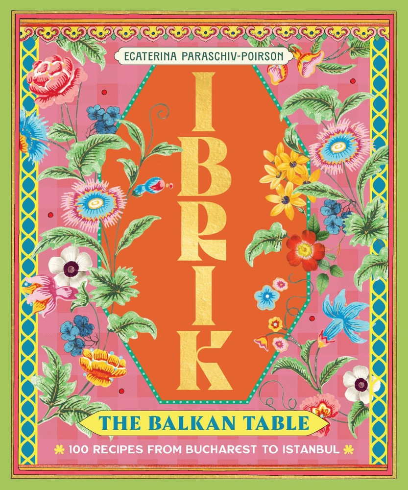 Ibrik: The Balkan Table: 100 recipes from Bucharest to Istanbul cover
