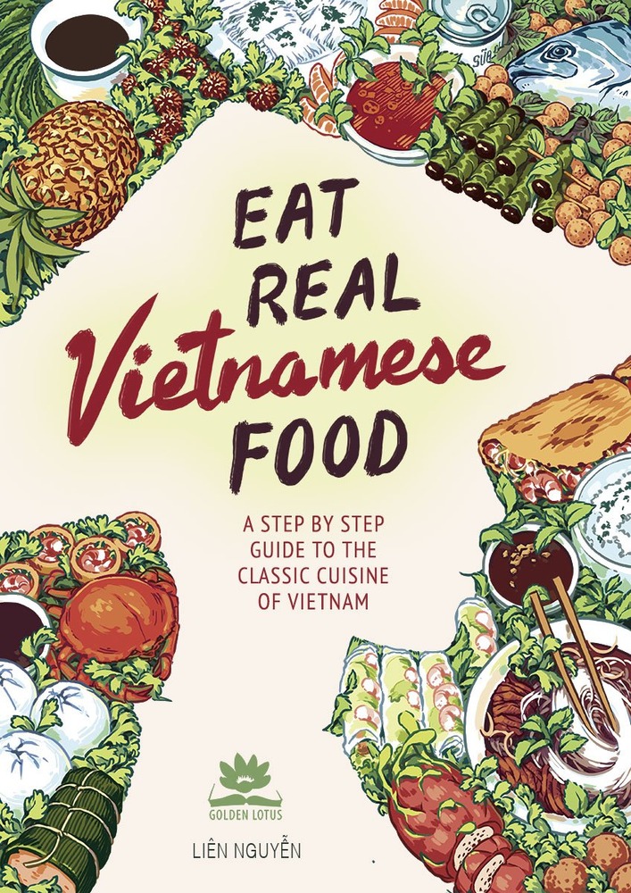 Eat Real Vietnamese Food: A Step by Step Guide to the Classic Cuisine of Vietnam cover