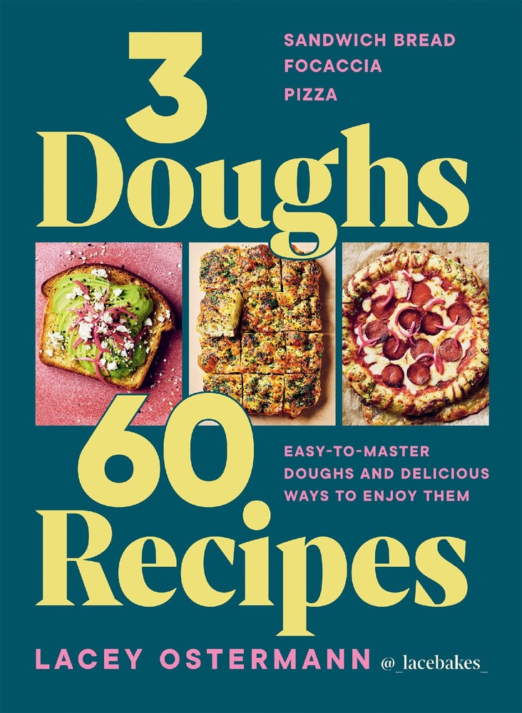 3 Doughs, 60 Recipes: Focaccia, Pizza, Sandwich Bread – Easy-to-master Doughs and Delicious Ways to Enjoy Them cover