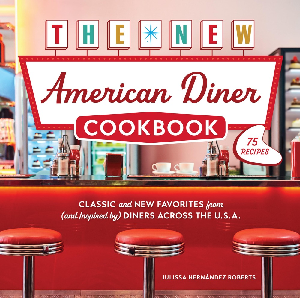 The New American Diner Cookbook: Classic and New Favorites from (and Inspired by) Diners across the U.S.A. – 75 Recipes cover