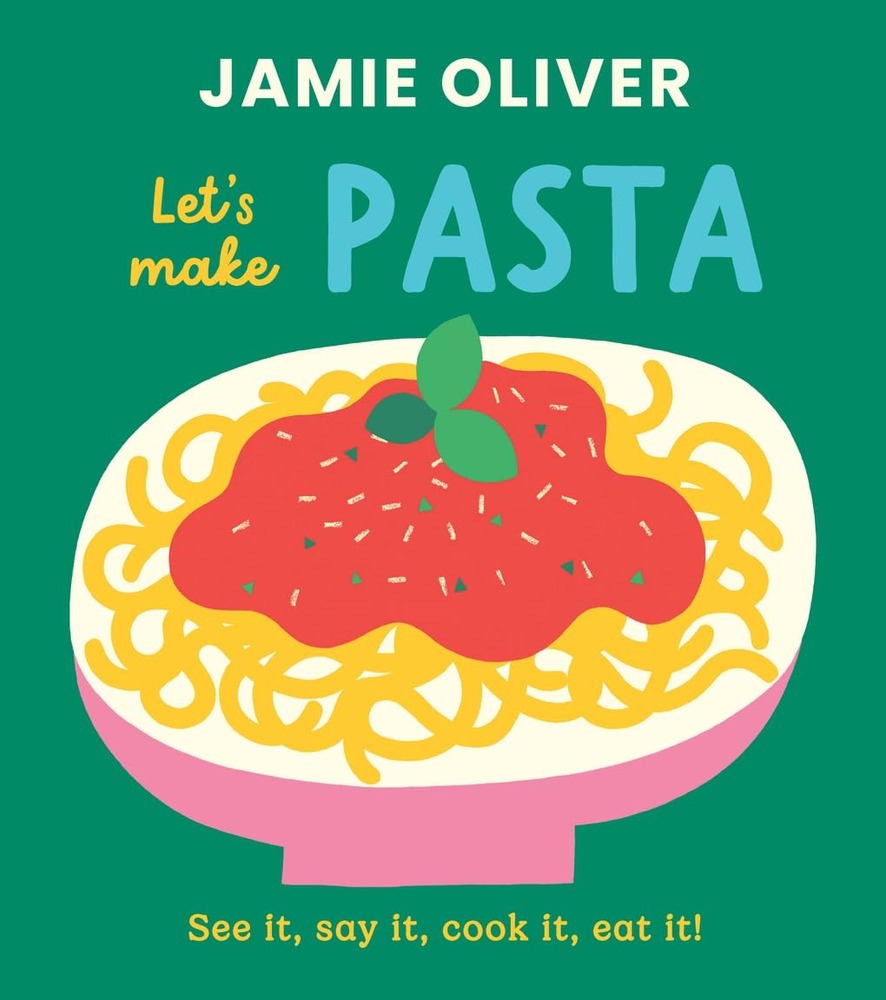 Let's Make Pasta: See it, Say It, Cook It, Eat It! (Jamie’s Little Food Library) cover