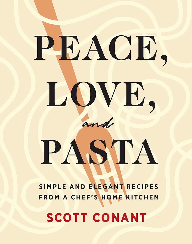 Peace, Love, and Pasta: Simple and Elegant Recipes from a Chef's Home Kitchen cover