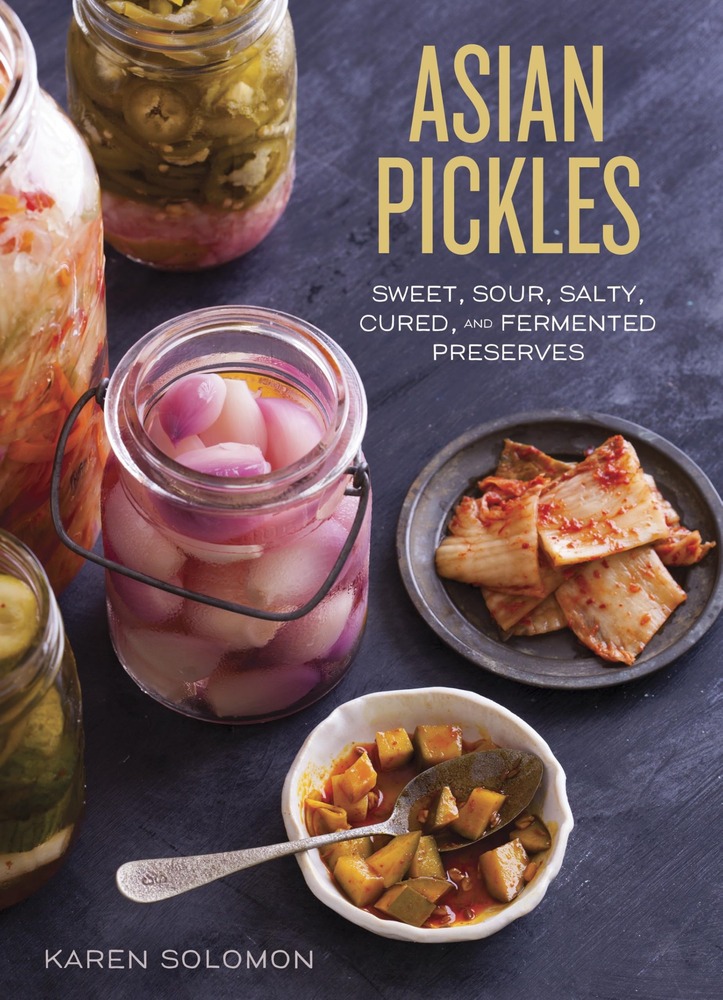 Asian Pickles: Sweet, Sour, Salty, Cured, and Fermented Preserves from Korea, Japan, China, India, and Beyond [A Cookbook] cover