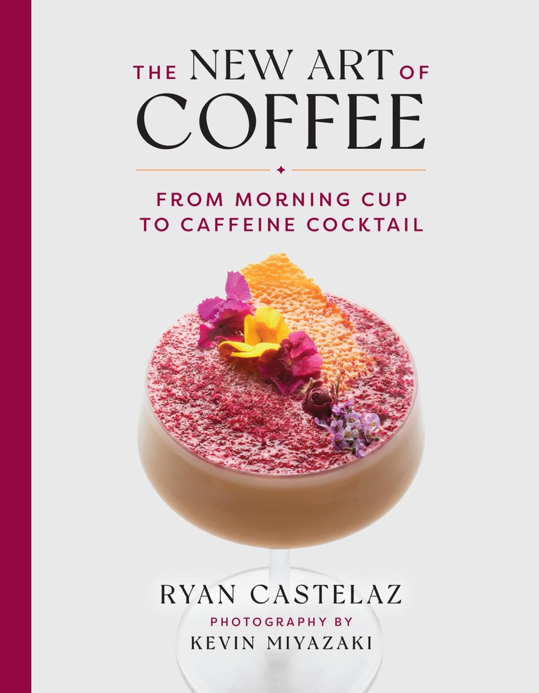 The New Art of Coffee: From Morning Cup to Caffeine Cocktail cover