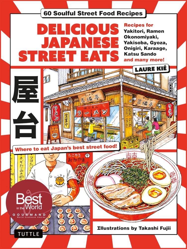 Delicious Japanese Street Eats: 60 Soulful Street Food Recipes - Yakitori, Ramen Okonomiyaki, Yakisoba, Gyoza, Onigiri, Karaage, Katsu Sando and many more! cover