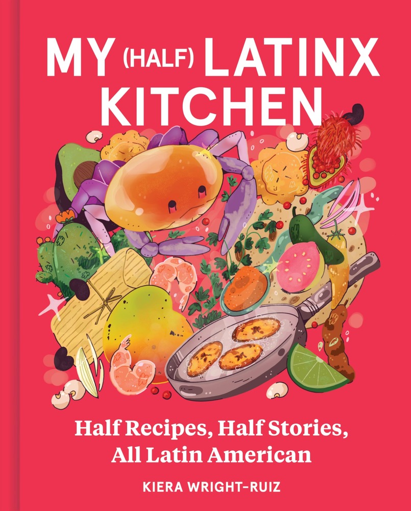 My (Half) Latinx Kitchen: Half Recipes, Half Stories, All Latin American―An Unforgettable Multicultural Culinary Journey, Spice Up Your Cooking Game cover