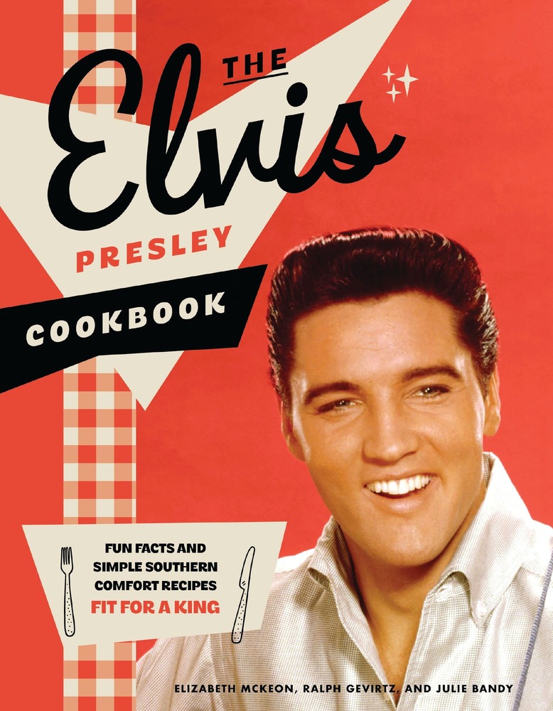 The Elvis Presley Cookbook: Fun Facts and Simple Southern Comfort Recipes Fit for a King (95 Classic Recipes Loved by The King of Rock ‘n’ Roll) cover