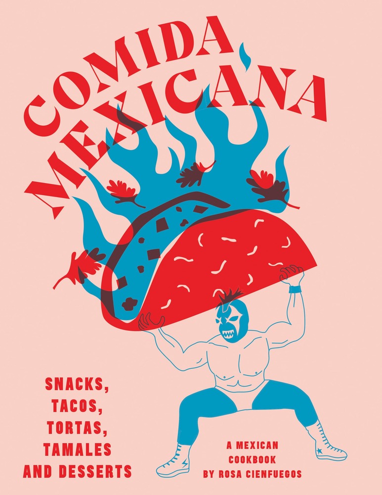 Comida Mexicana: Snacks, Tacos, Tortas, Tamales & Desserts cover