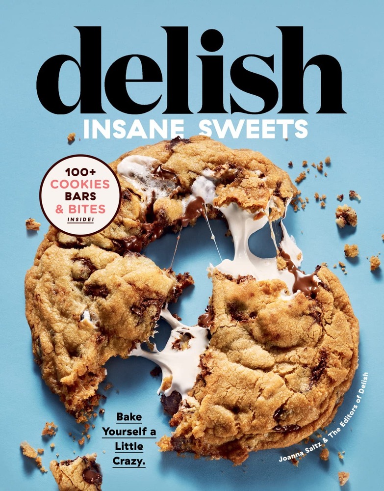 Delish Insane Sweets: Over-the-Top Dessert Recipes from the Delish Editors, from Classic Cookies to Wild Skillet Treats cover