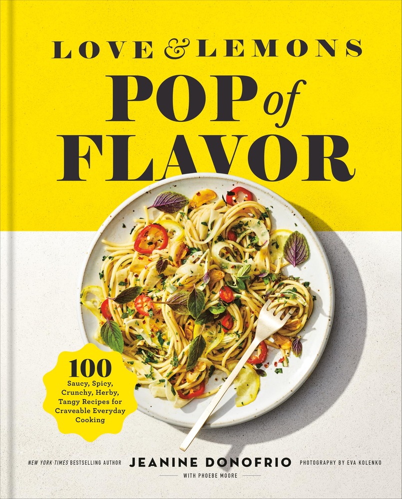 Love and Lemons Pop of Flavor: 100 Saucy, Spicy, Crunchy, Herby, Tangy Recipes for Craveable Everyday Cooking cover
