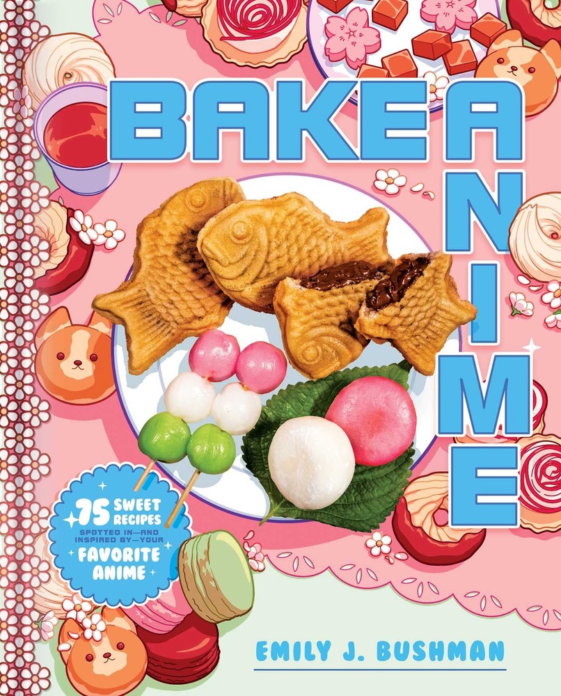 Bake Anime: 75 Sweet Recipes Spotted In―and Inspired by―Your Favorite Anime (A Cookbook) cover
