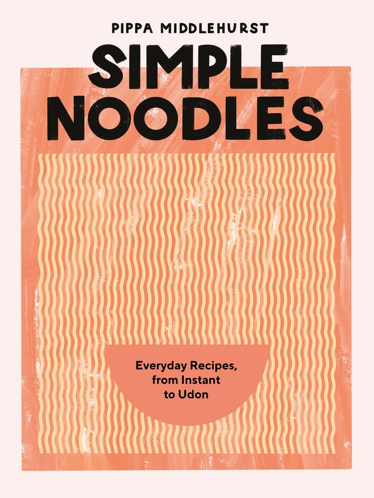 Simple Noodles: Everyday Recipes, from Instant to Udon cover