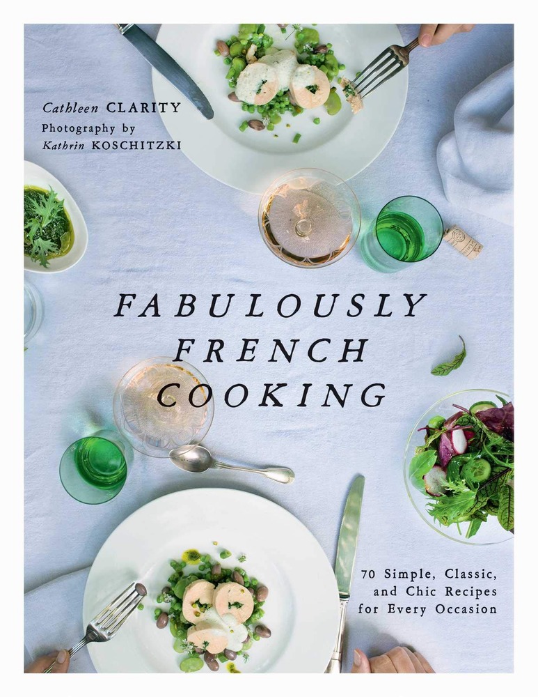 Fabulously French Cooking: 70 Simple, Classic, and Chic Recipes for Every Occasion cover