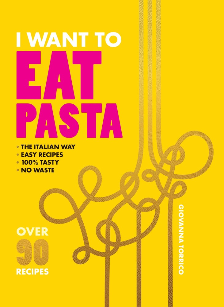 I Want to Eat Pasta: Over 90 Easy Pasta Recipes Using 10 Ingredients or Less cover