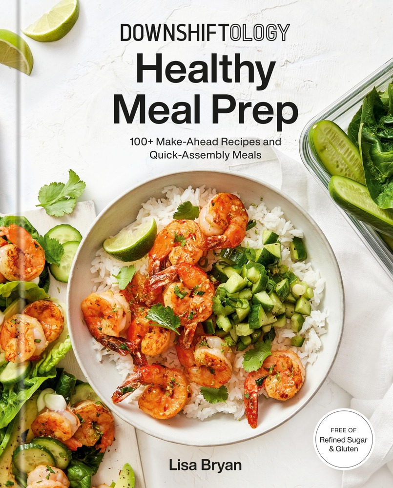 Downshiftology Healthy Meal Prep: 100+ Make-Ahead Recipes and Quick-Assembly Meals: A Gluten-Free Cookbook cover