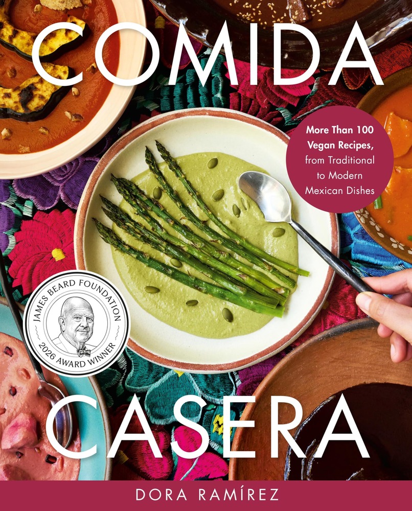 Comida Casera: More Than 100 Vegan Recipes, from Traditional to Modern Mexican Dishes cover