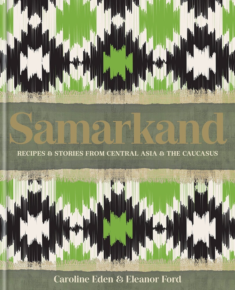 Samarkand: Recipes and Stories From Central Asia and the Caucasus cover