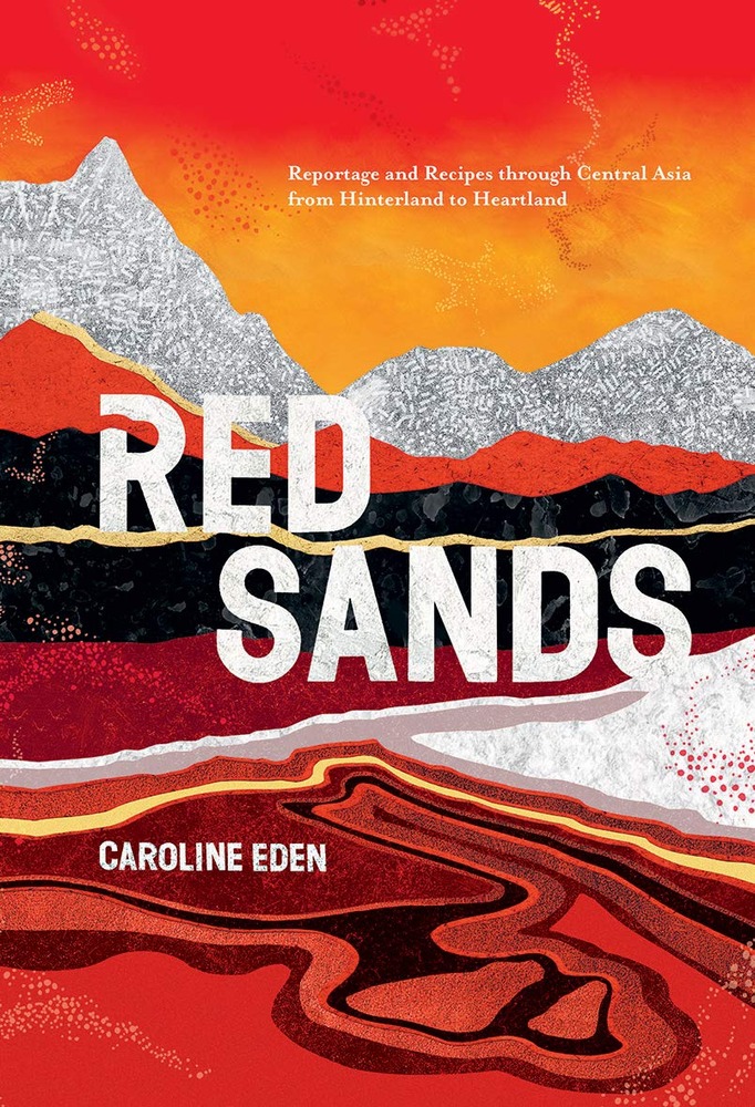 Red Sands: Reportage and Recipes through Central Asia, from Hinterland to Heartland cover