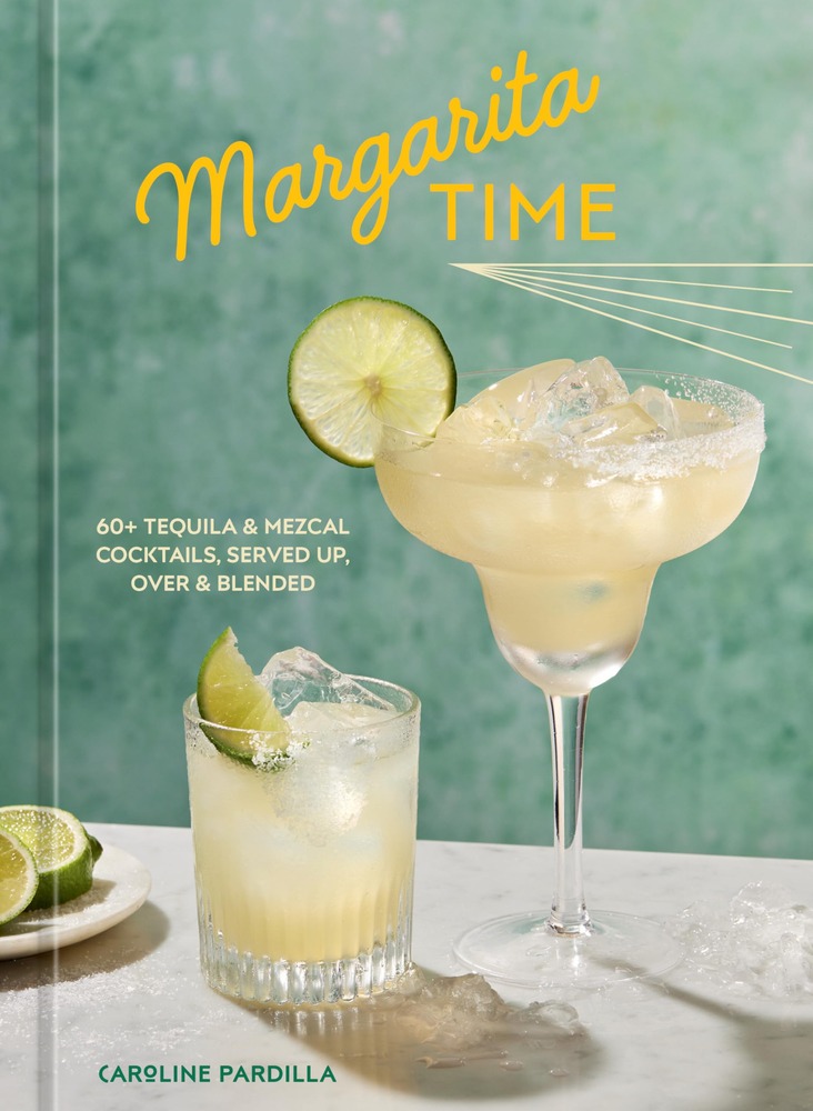 Margarita Time: 60+ Tequila & Mezcal Cocktails, Served Up, Over & Blended cover
