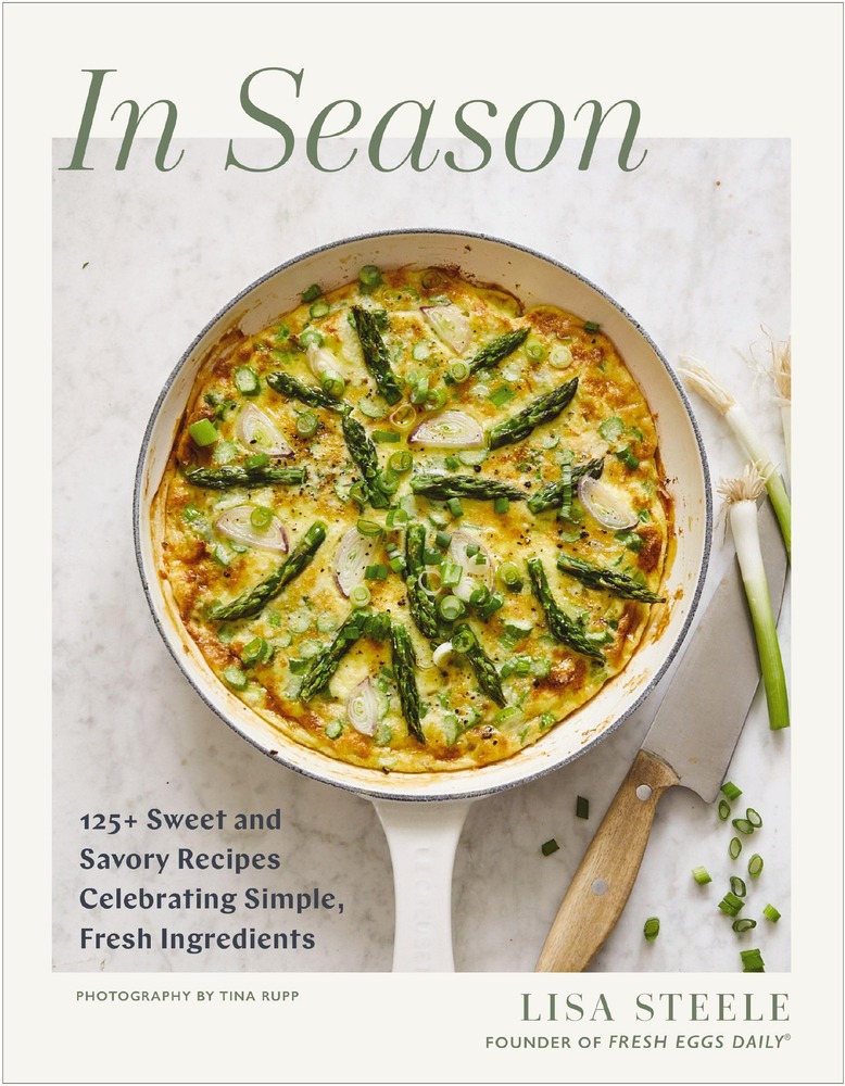 In Season: 125+ Sweet and Savory Recipes Celebrating Simple, Fresh Ingredients (A Fresh Eggs Daily Cookbook) cover