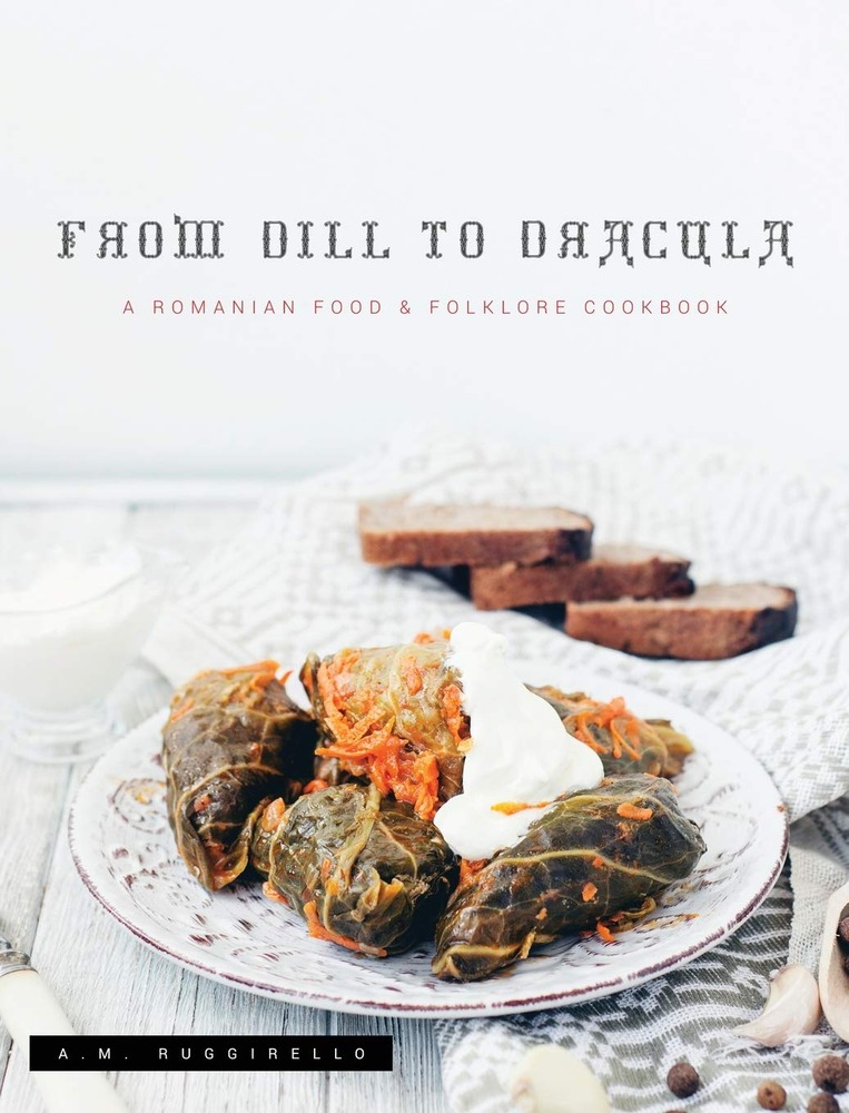 From Dill To Dracula: A Romanian Food & Folklore Cookbook cover