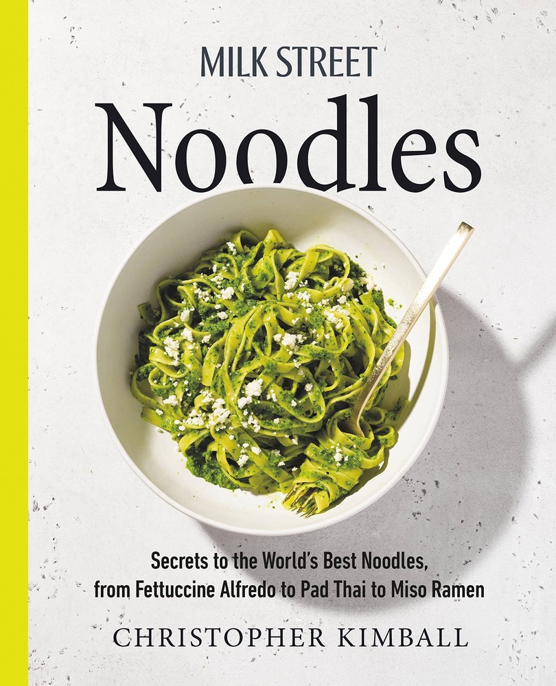 Milk Street Noodles: Secrets to the World’s Best Noodles, from Fettuccine Alfredo to Pad Thai to Miso Ramen cover