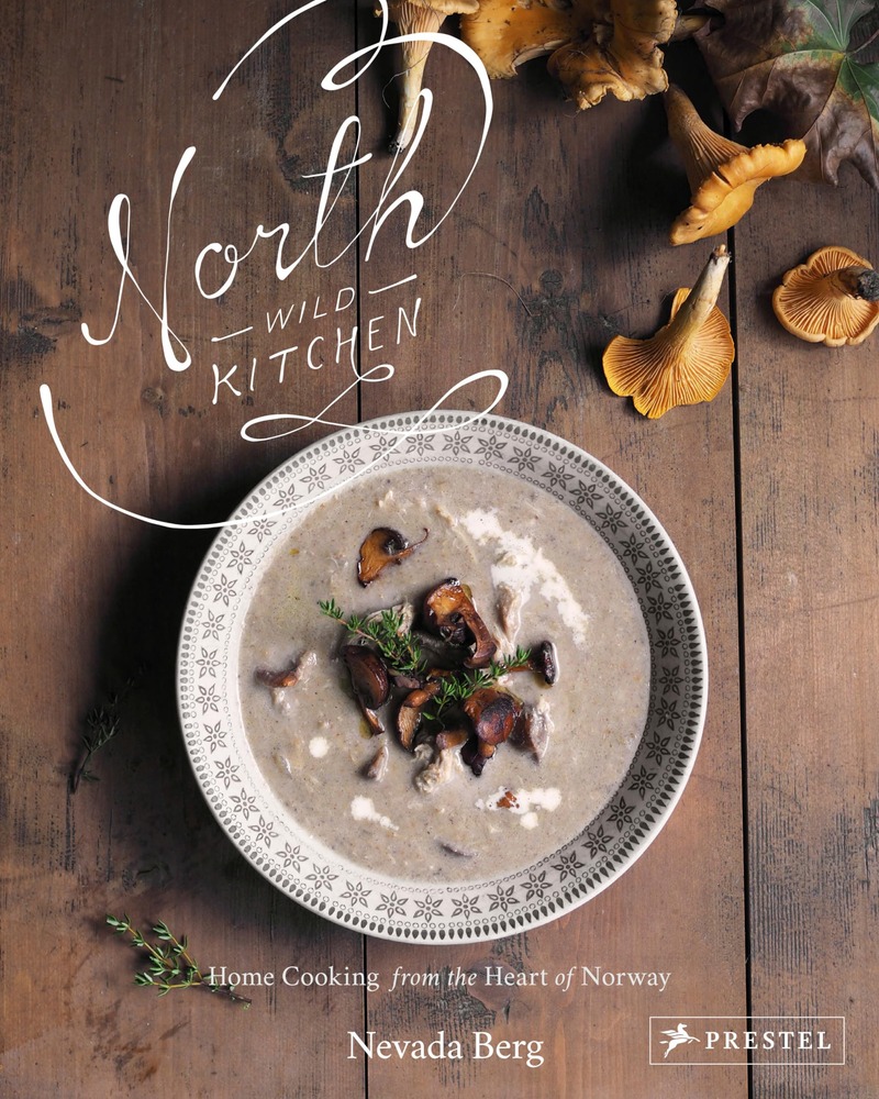 North Wild Kitchen: Home Cooking from the Heart of Norway cover