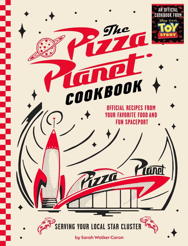 The Pizza Planet Cookbook: Official Recipes from Your Favorite Food and Fun Spaceport cover