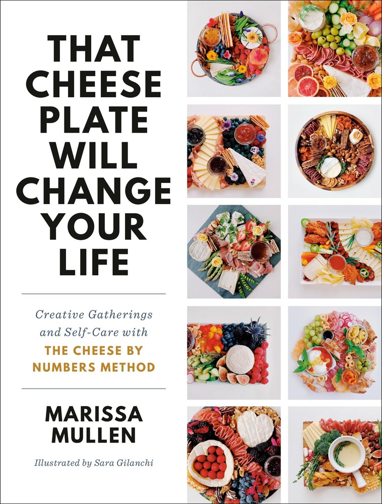 That Cheese Plate Will Change Your Life: Creative Gatherings and Self-Care with the Cheese By Numbers Method cover