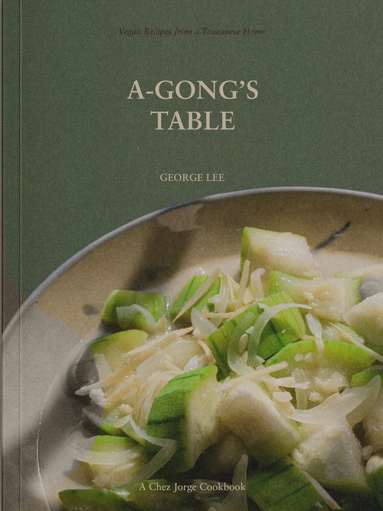 A-Gong's Table: Vegan Recipes from a Taiwanese Home (A Chez Jorge Cookbook) cover