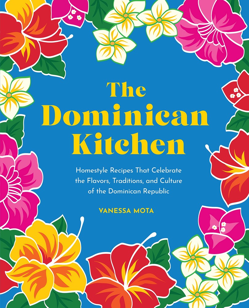 The Dominican Kitchen: Homestyle Recipes That Celebrate the Flavors, Traditions, and Culture of the Dominican Republic cover