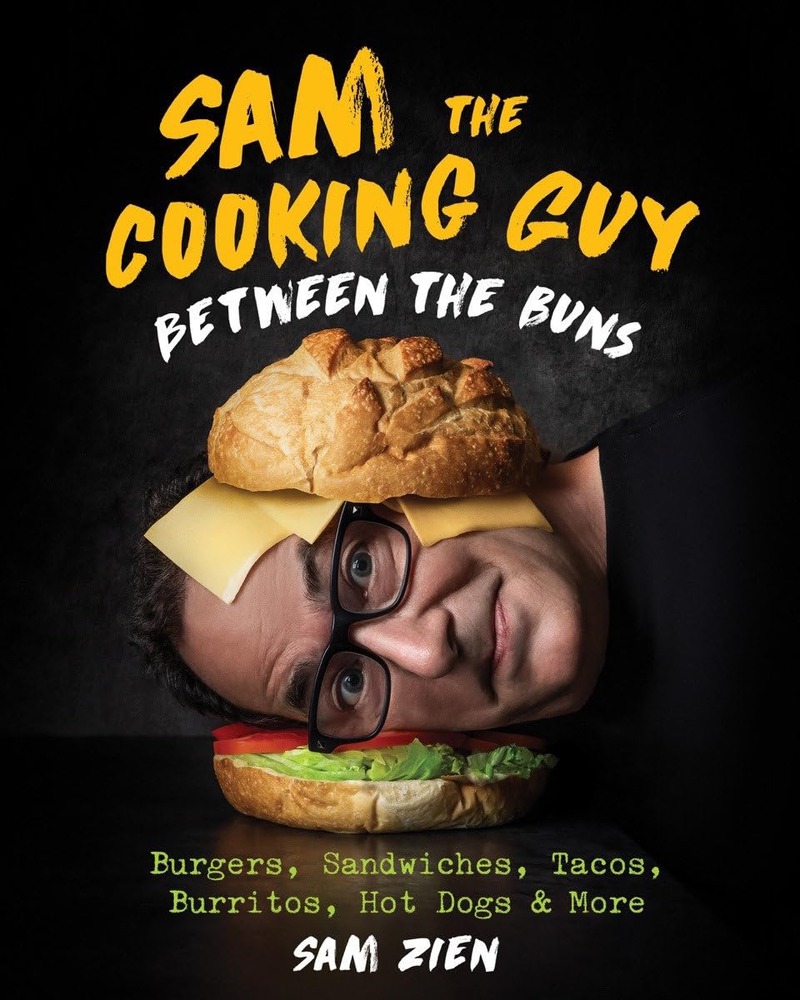 Sam the Cooking Guy: Between the Buns: Burgers, Sandwiches, Tacos, Burritos, Hot Dogs & More cover