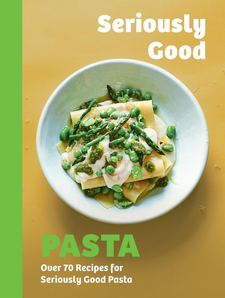Seriously Good Pasta: Over 70 Recipes for Seriously Good Pasta cover