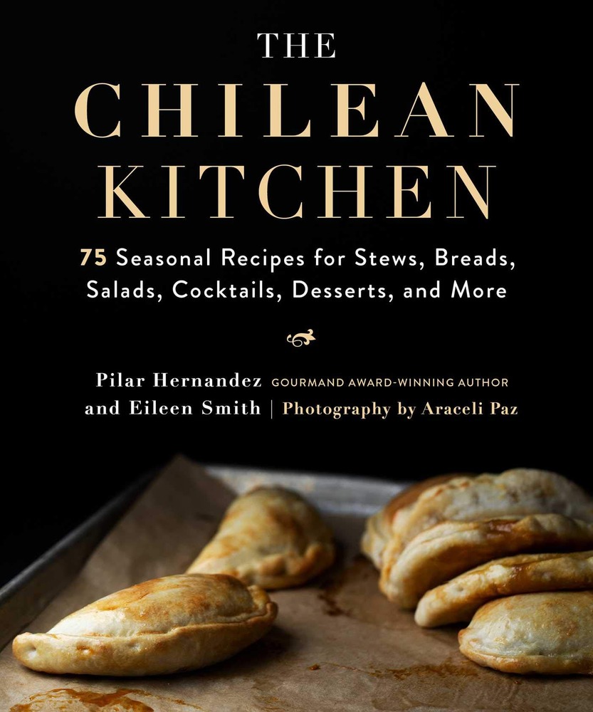 Chilean Kitchen: 75 Seasonal Recipes for Stews, Breads, Salads, Cocktails, Desserts, and More cover