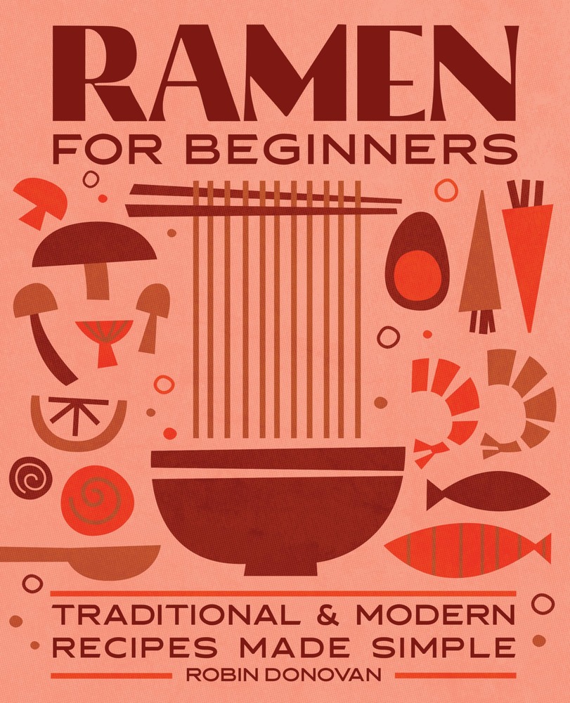 Ramen for Beginners: Traditional and Modern Recipes Made Simple cover