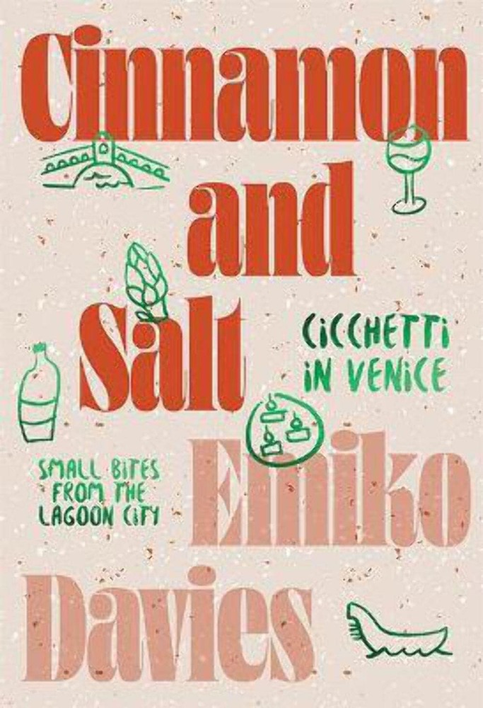 Cinnamon and Salt: Ciccheti in Venice: Small Bites From The Lagoon City cover