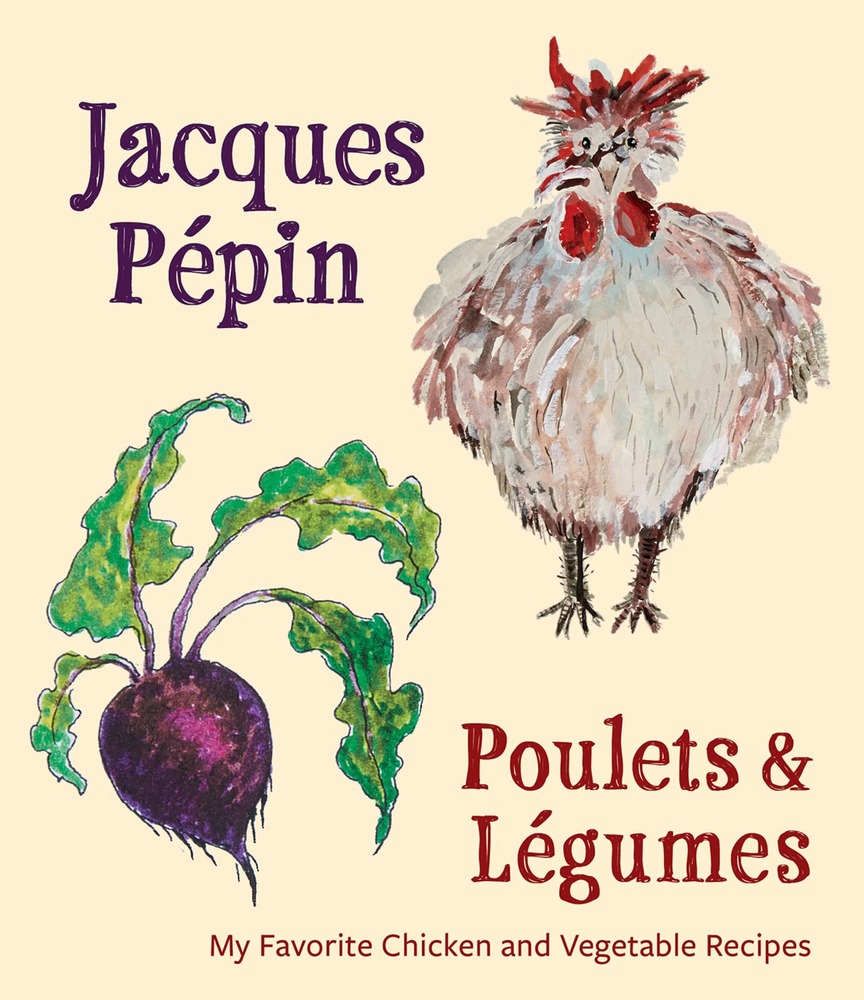 Jacques Pépin Poulets & Légumes: My Favorite Chicken & Vegetable Recipes cover