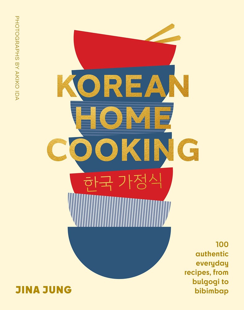 Korean Home Cooking: 100 authentic everyday recipes, from bulgogi to bibimbap cover