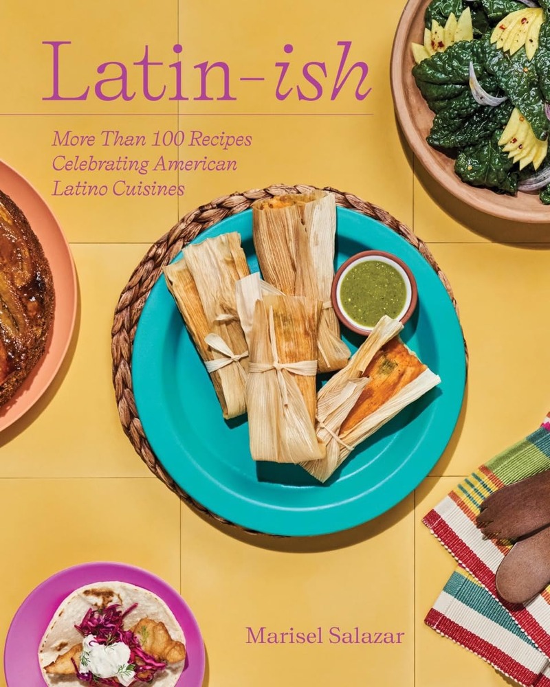 Latin-Ish: More Than 100 Recipes Celebrating American Latino Cuisines cover