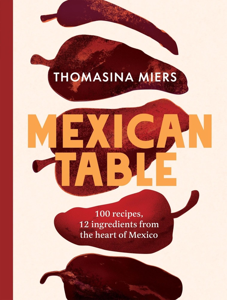 Mexican Table: 100 Recipes, 12 Everyday Ingredients From the Heart of Mexico cover