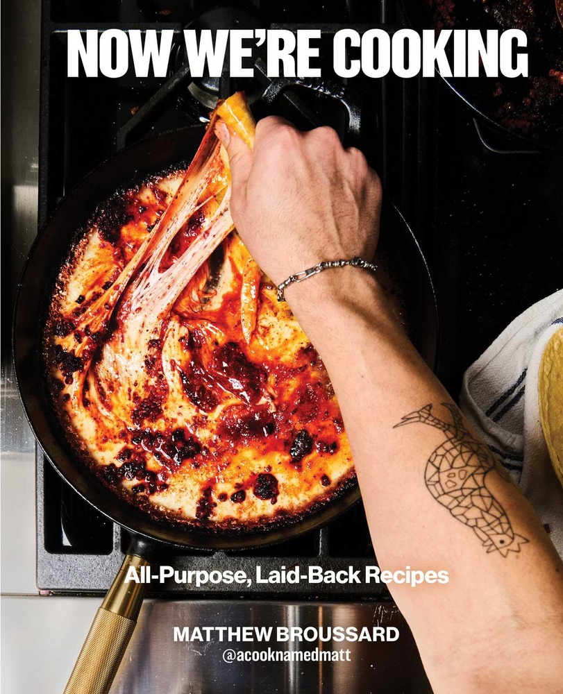 Now We're Cooking: All-Purpose, Laid-Back Recipes (A Cookbook from @ACookNamedMatt) cover