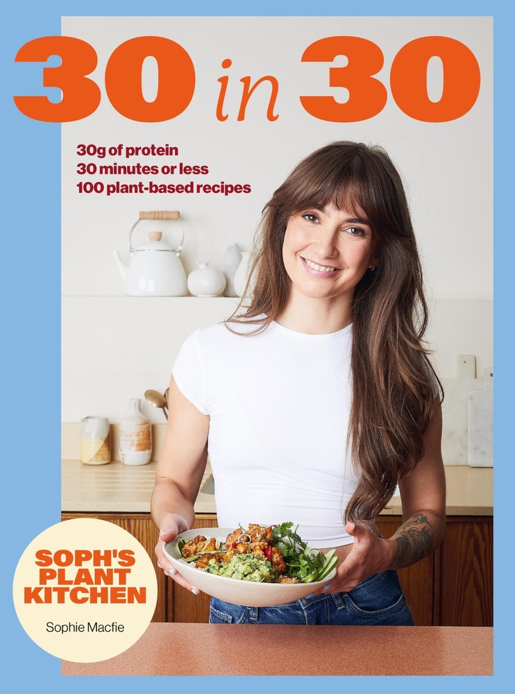 Soph's 30 in 30 Plant Kitchen: Delicious plant-based recipes with 30g of protein in 30 minutes or less From the Sunday Times Bestselling author cover