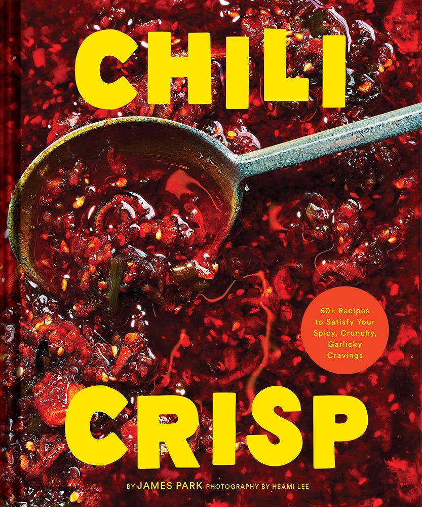 Chili Crisp: 50+ Recipes to Satisfy Your Spicy, Crunchy, Garlicky Cravings cover