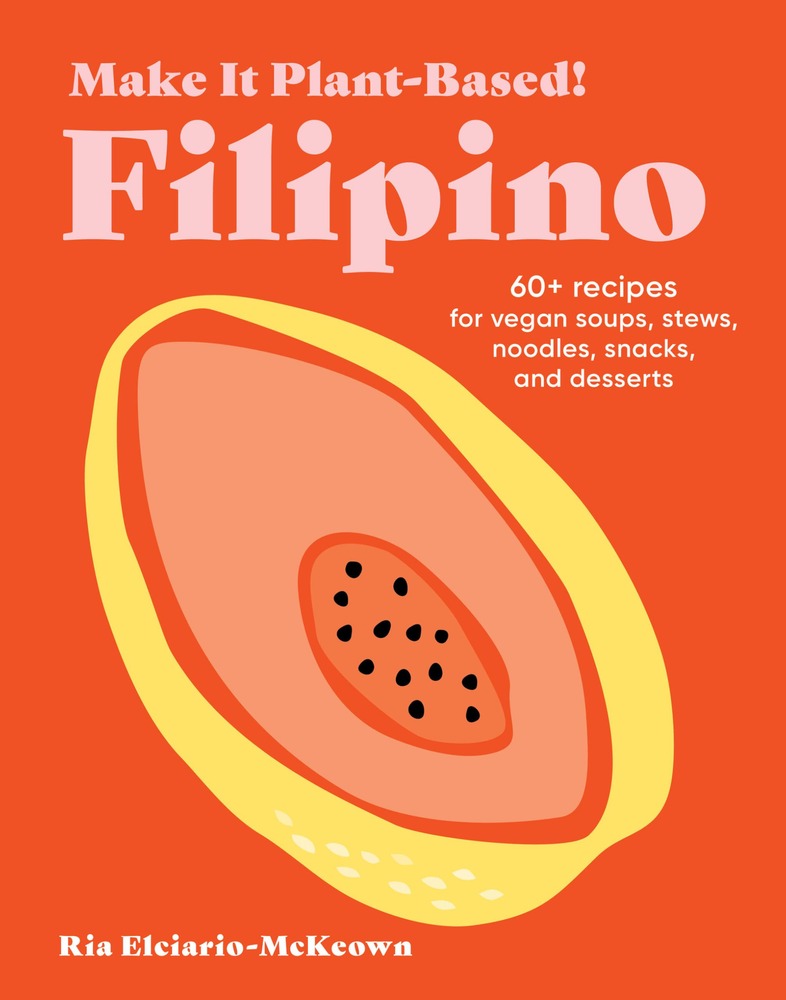 Make It Plant-Based! Filipino: 60+ Recipes for Vegan Soups, Stews, Noodles, Snacks, and Desserts (Make It Plant-Based! Cookbooks) cover