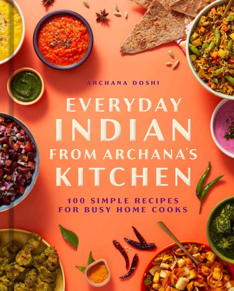 Everyday Indian from Archana's Kitchen: 100 Simple Recipes for Busy Home Cooks cover