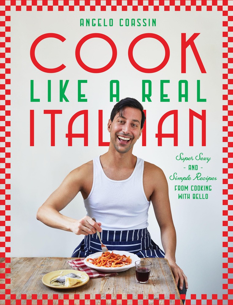 Cook Like a Real Italian: Super Sexy and Simple Recipes from Cooking with Bello cover